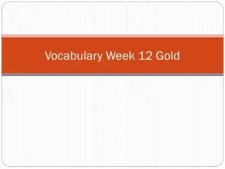 Vocabulary Week 1 2 Gold