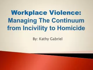 Workplace Violence: Managing The Continuum from Incivility to Homicide