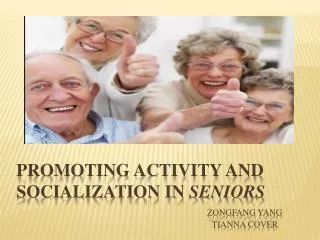 Promoting activity and socialization in Seniors Zongfang Yang Tianna Cover