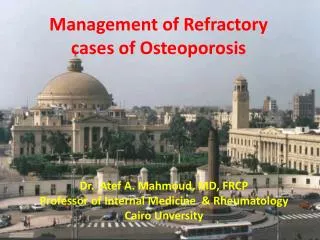 Dr. Atef A. Mahmoud , MD, FRCP Professor of Internal Medicine &amp; Rheumatology