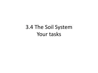 3.4 The Soil System Your tasks