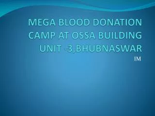MEGA BLOOD DONATION CAMP AT OSSA BUILDING UNIT -3,BHUBNASWAR