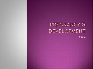 Pregnancy &amp; Development
