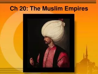 Ch 20: The Muslim Empires