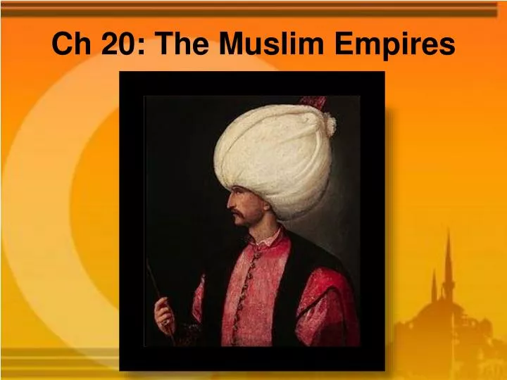 ch 20 the muslim empires