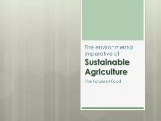 The environmental imperative of Sustainable Agriculture