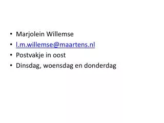 Marjolein Willemse l.m.willemse@maartens.nl Postvakje in oost Dinsdag, woensdag en donderdag