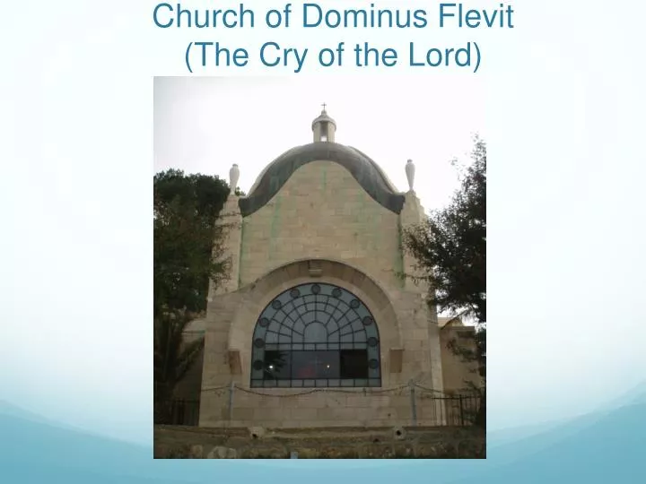 church of dominus flevit the cry of the lord