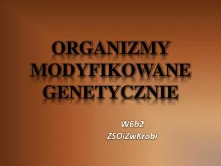 ORGANIZMY MODYFIKOWANE GENETYCZNIE