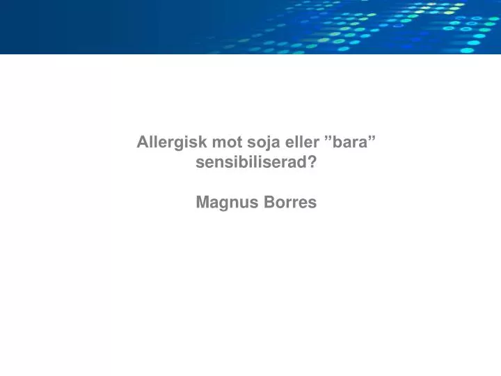 allergisk mot soja eller bara sensibiliserad magnus borres