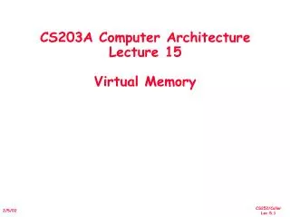 CS203A Computer Architecture Lecture 15 Virtual Memory