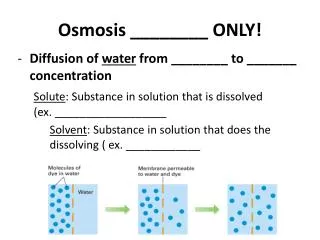 Osmosis ________ ONLY!