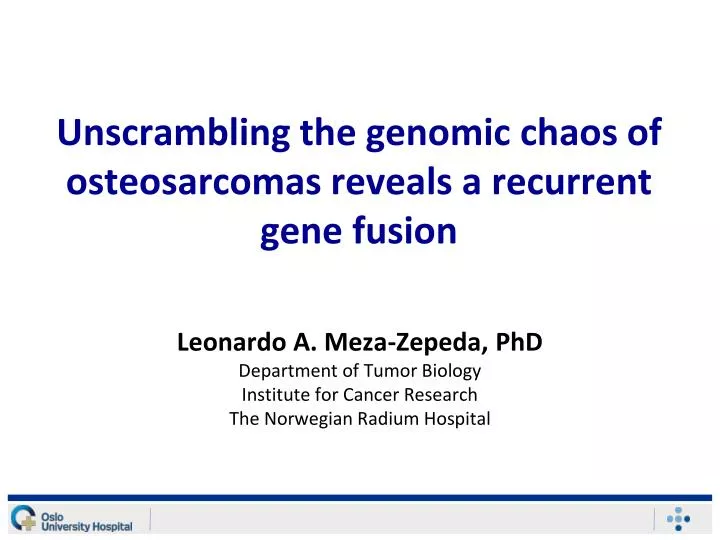 unscrambling the genomic chaos of osteosarcomas reveals a recurrent gene fusion