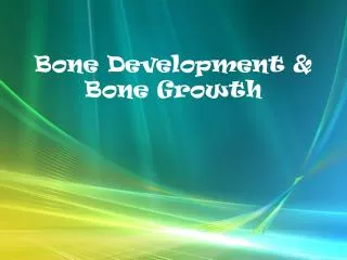 Bone Development &amp; Bone Growth