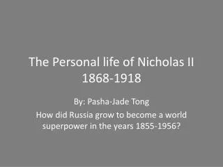 The Personal life of Nicholas II 1868-1918