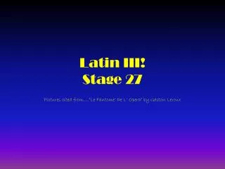Latin III! Stage 27
