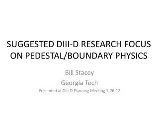 SUGGESTED DIII-D RESEARCH FOCUS ON PEDESTAL/BOUNDARY PHYSICS