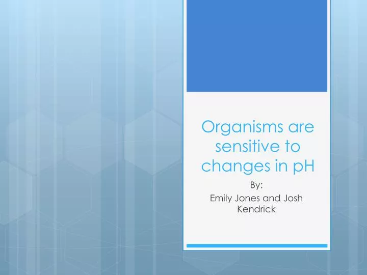 organisms are sensitive to changes in ph