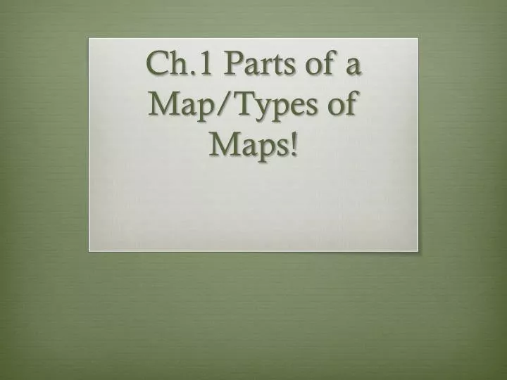 ch 1 parts of a map types of maps