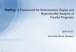 PinPlay : A Framework for Deterministic Replay and Reproducible Analysis of Parallel Programs
