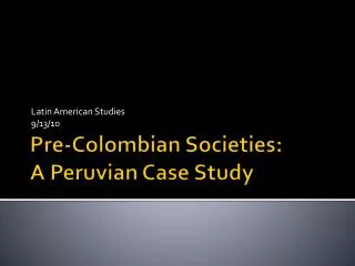 Pre-Colombian Societies: A Peruvian Case Study