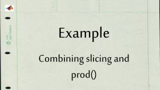 Example Combining slicing and prod()