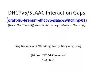 Bing Liu(speaker), Wendong Wang, Xiangyang Gong @6man-IETF 84-Vancouver Aug 2012