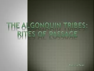 The Algonquin tribes: Rites of passage