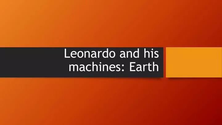 leonardo and his machines earth