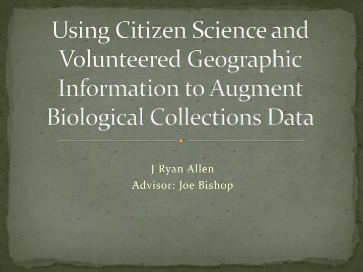 using citizen science and volunteered geographic information to augment biological collections data