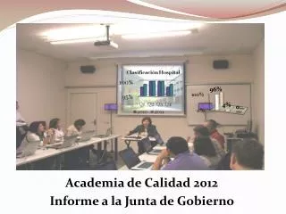 Academia de Calidad 2012 Informe a la Junta de Gobierno