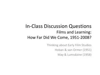 In-Class Discussion Questions Films and Learning: How Far Did We Come, 1951-2008?