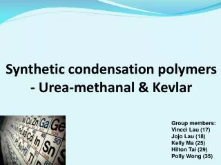 Synthetic condensation polymers - Urea- methanal &amp; Kev l ar
