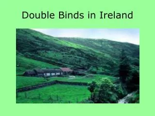 Double Binds in Ireland