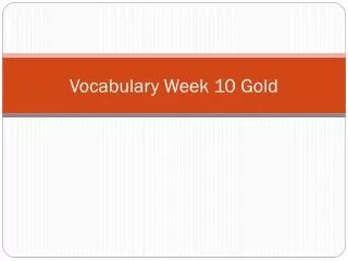 Vocabulary Week 10 Gold