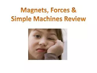 Magnets, Forces &amp; Simple Machines Review