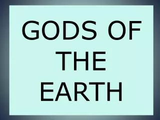 GODS OF THE EARTH