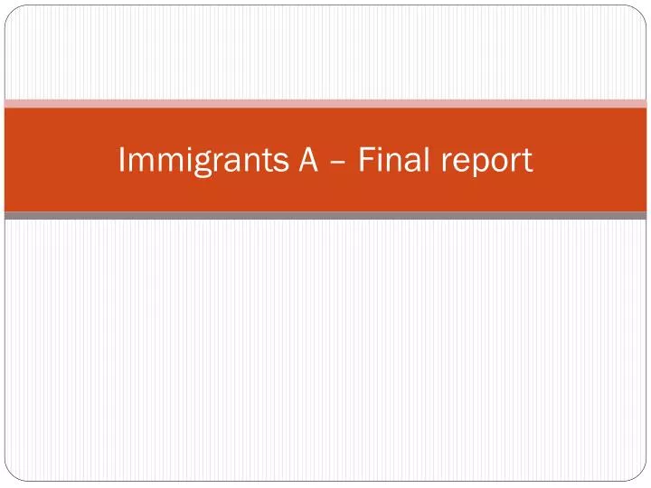 immigrants a final report