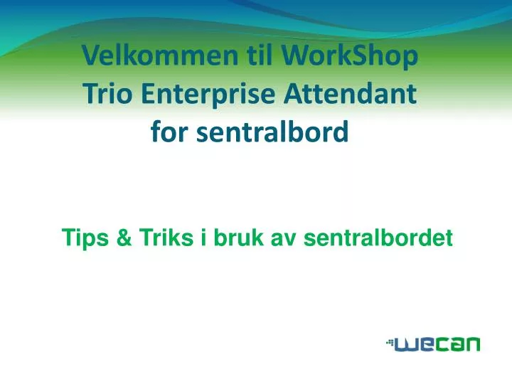 velkommen til workshop trio enterprise attendant for sentralbord