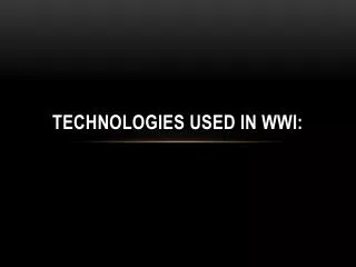 Technologies Used in WWI: