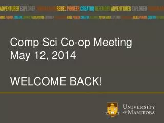 Comp Sci Co-op Meeting May 12, 2014 WELCOME BACK!