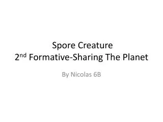Spore Creature 2 nd Formative-Sharing The Planet