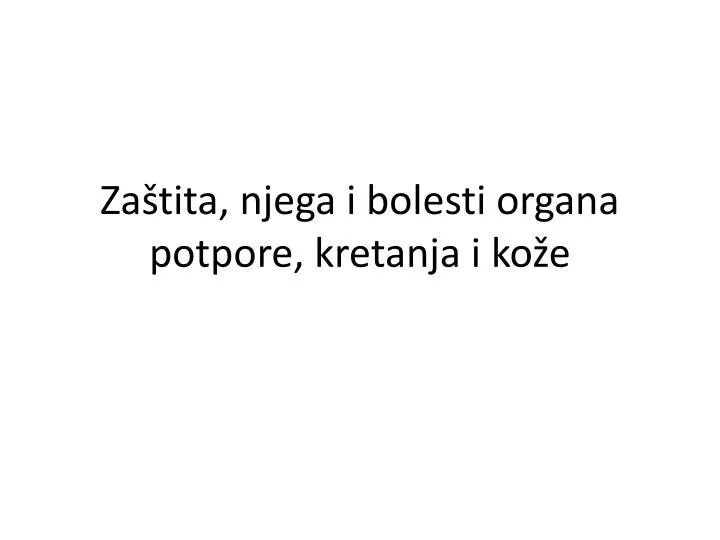 za tita njega i bolesti organa potpore kretanja i ko e