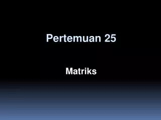 Pertemuan 25 Matriks