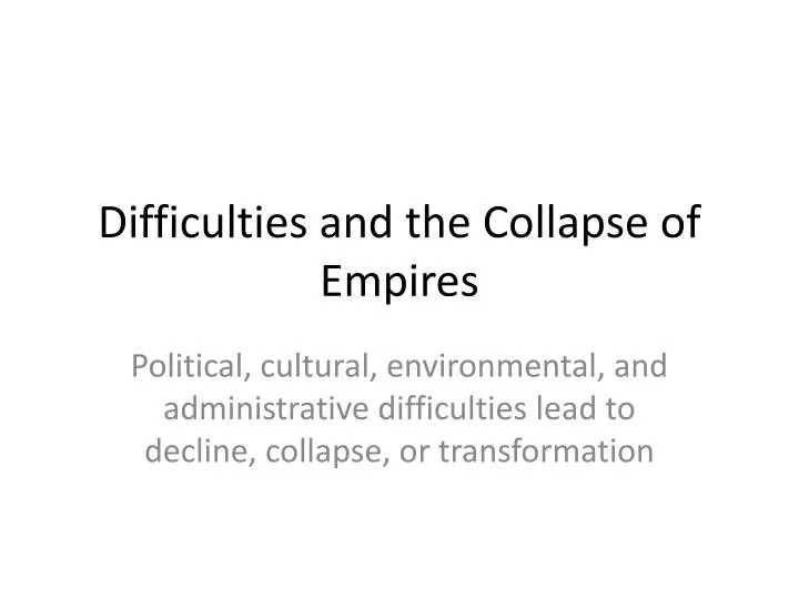 difficulties and the collapse of empires