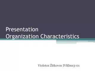 Presentation Organization Characteristics