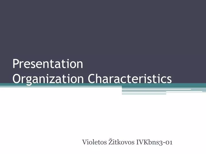 presentation organization characteristics