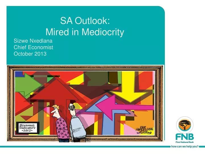 sa outlook mired in mediocrity sizwe nxedlana chief economist octo ber 2013