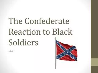 The Confederate Reaction to Black Soldiers