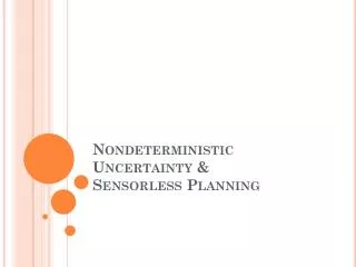 Nondeterministic Uncertainty &amp; Sensorless Planning